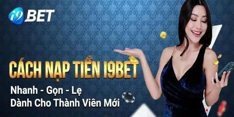 Hướng dẫn chi tiết cách nạp tiền I9Bet vào trang chủ nhà cái