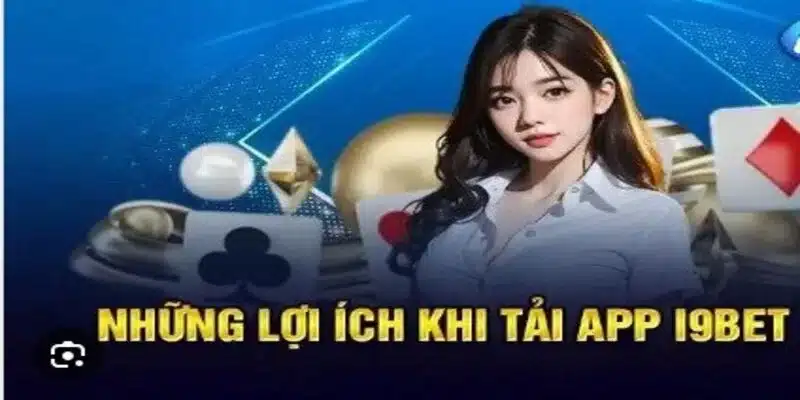 Một số những lợi ích khi thực hiện tải app I9bet