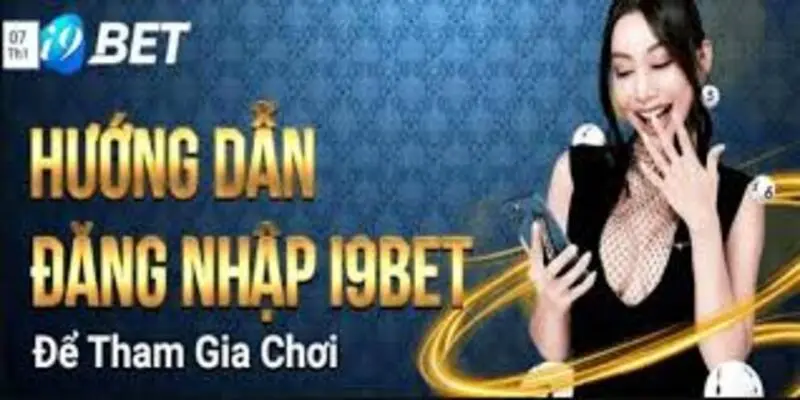 Hướng dẫn chi tiết cách thức đăng nhập I9Bet cho người chơi