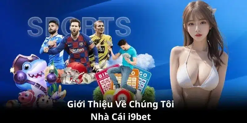 Nền tảng hình thành và phát triển của nhà cái i9bet 